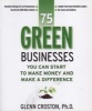 75 Green Businesses You Can Start to Make Money and Make a Difference (Paperback) - Glenn E Croston Photo