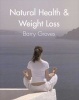 Natural Health and Weight Loss (Paperback) - Barry Groves Photo