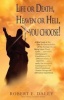 Life or Death, Heaven or Hell, You Choose! (Paperback) - Robert E Daley Photo