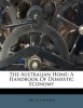 The Australian Home - A Handbook of Domestic Economy (Paperback) - Mrs H P Wicken Photo