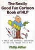 Really Good Fun Cartoon Book of NLP - A Simple and Graphic(Al) Explanation of the Life Toolbox That is NLP (Paperback) - Philip C Miller Photo