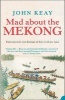 Mad About the Mekong - Exploration and Empire in South East Asia (Paperback) - John Keay Photo