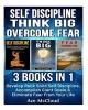 Self Discipline - Think Big: Overcome Fear: 3 Books in 1: Develop Rock Solid Self Discipline, Accomplish Giant Goals & Eliminate Fear from Your Life (Paperback) - Ace McCloud Photo