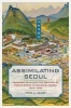 Assimilating Seoul - Japanese Rule and the Politics of Public Space in Colonial Korea, 1910--1945 (Paperback) - Todd A Henry Photo