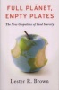 Full Planet, Empty Plates - The New Geopolitics of Food Scarcity (Paperback) - Lester R Brown Photo