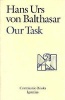 Our Task: a Report and a Plan (Communio Books) (Paperback) - Hans Urs Von Balthasar Photo