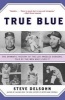 True Blue - The Dramatic History of the Los Angeles Dodgers, Told by the Men Who Lived It (Paperback) - Steve Delsohn Photo