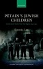 Petain's Jewish Children - French Jewish Youth and the Vichy Regime, 1940-1942 (Hardcover) - Daniel Lee Photo