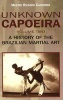 Unknown Capoeira - Volume II: A History of the Brazilian Martial Art (Paperback) - Mestre Ricardo Photo