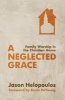 A Neglected Grace - Family Worship in the Christian Home (Paperback) - Jason Helopoulos Photo