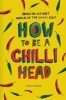 How to be A Chilli Head - Inside the Red-Hot World of the Chilli Cult (Hardcover) - Andy Lynes Photo