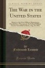 The War in the United States - Report to the Swiss Military Department; Preceded by a Discourse to the Federal Military Society Assembled at Berne, Aug; 18, 1862 (Classic Reprint) (Paperback) - Ferdinand Lecomte Photo