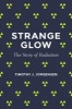 Strange Glow - The Story of Radiation (Hardcover) - Timothy J Jorgensen Photo