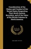 Consideration of the Claims and Conduct of the United States Respecting Their North Eastern Boundary, and of the Value of the British Colonies in North America (Hardcover) - Henry 1797 1873 Bliss Photo