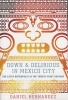 Down and Delirious in Mexico City - The Aztec Metropolis in the Twenty-First Century (Paperback, Original) - Daniel Hernandez Photo