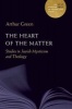 The Heart of the Matter - Studies in Jewish Mysticism and Theology (Hardcover) - Arthur Green Photo