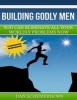 Building Godly Men the Workbook - You Can Eliminate All Your Worldly Problems (Paperback) - Dan Schemerhorn Photo