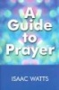 A Guide to Prayer (Hardcover) - Isaac Watts Photo