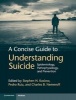 A Concise Guide to Understanding Suicide - Epidemiology, Pathophysiology and Prevention (Hardcover) - Stephen H Koslow Photo