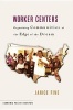 Worker Centers - Organizing Communities at the Edge of the Dream (Hardcover) - Janice Fine Photo