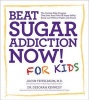 Beat Sugar Addiction Now! for Kids - The Cutting-edge Program That Gets Kids Off Sugar Safely, Easily, and without Fights and Drama (Paperback) - Jacob Teitelbaum Photo