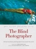 Blind Photographer - 150 Extraordinary Photographs from Around the World (Hardcover) - Julian Rothenstein Photo