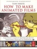 How to Make Animated Films - 's Complete Masterclass on the Traditional Principals of Animation (Paperback) - Tony White Photo