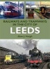 Railways and Tramways in the City of Leeds (Paperback) - Alan J Haigh Photo