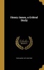 Henry James, a Critical Study (Hardcover) - Ford Madox 1873 1939 Ford Photo