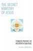 The Secret Ministry of Jesus - Pioneer Prophet of Interfaith Dialogue (Paperback) - William W Mountcastle Photo