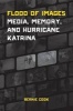 Flood of Images - Media, Memory, and Hurricane Katrina (Paperback) - Bernie Cook Photo