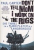 Don't Tell Mom I Work On The Rigs - She Thinks I'm A Piano Player In A Whorehouse (Paperback) - Paul Carter Photo