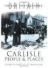 Carlisle People and Places (Paperback) - Charlie Emett Photo