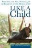 Like a Child - Restoring the Awe, Wonder, Joy and Resiliency of the Human Spirit (Paperback) - Timothy J Mooney Photo