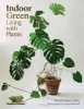 Indoor Green - Living with Plants (Hardcover) - Bree Claffey Photo