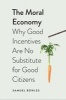 The Moral Economy - Why Good Incentives are No Substitute for Good Citizens (Hardcover) - Samuel Bowles Photo