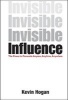 Invisible Influence - The Power to Persuade Anyone, Any Time, Anywhere (Hardcover, New) - Kevin Hogan Photo