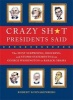 Crazy Sh*t Presidents Said - The Most Surprising, Shocking, and Stupid Statements Ever Made by U.S. Presidents, from George Washington to Barack Obama (Paperback) - Robert Schnakenberg Photo