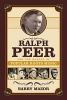 Ralph Peer and the Making of Popular Roots Music (Paperback) - Barry Mazor Photo