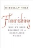 Flourishing - Why We Need Religion in a Globalized World (Hardcover) - Miroslav Volf Photo