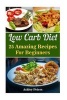 Low Carb Diet - 25 Amazing Recipes for Beginners (Paperback) - Ashley Peters Photo