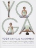 Yoga: Critical Alignment - Building a Strong, Flexible Practice Through Intelligent Sequencing and Mindful Movement (Paperback) - Gert Van Leeuwen Photo