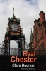 Real Chester (Paperback) - Clare Dudman Photo