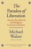 The Paradox of Liberation - Secular Revolutions and Religious Counterrevolutions (Paperback) - Michael Walzer Photo