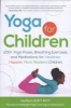 Yoga for Children - 200+ Yoga Poses, Breathing Exercises, and Meditations for Healthier, Happier, More Resilient Children (Paperback) - Lisa Flynn Photo