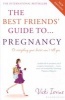 The Best Friends' Guide to Pregnancy - Or Everything Your Doctor Won't Tell You (Paperback, Revised edition) - Vicki Iovine Photo