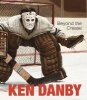 Ken Danby - Beyond the Crease (Hardcover) - Ihor Holubizky Photo