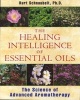 The Healing Intelligence of Essential Oils - The Science of Advanced Aromatherapy (Paperback) - Kurt Schnaubelt Photo