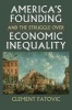 America's Founding and the Struggle Over Economic Inequality (Hardcover) - Clement Fatovic Photo