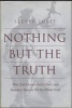 Nothing But the Truth - Why Trial Lawyers Don't, Can't and Shouldn't Have to Tell the Whole Truth (Hardcover) - Steven Lubet Photo